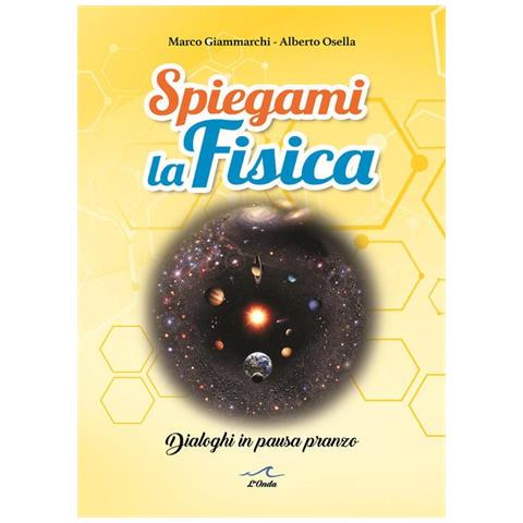 Marco Giammarchi - Spiegami la fisica. Dialoghi in pausa pranzo - Foto 1