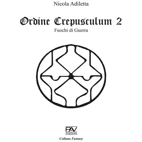 Nicola Adiletta - Fuochi di guerra. Ordine Crepusculum. Vol. 2 - Foto 1