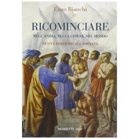 Enzo Bianchi - Ricominciare. Nell'anima, nella Chiesa, nel mondo. Nuova ediz. - Foto 1