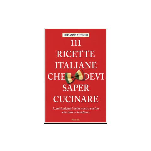 Luisanna Messeri - 111 ricette italiane che devi sapere cucinare - Foto 1