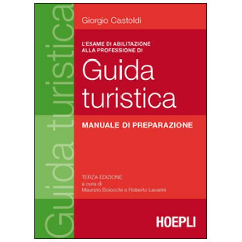 Giorgio Castoldi - L'esame di abilitazione alla professione di guida turistica. Manuale di preparazione - Foto 1