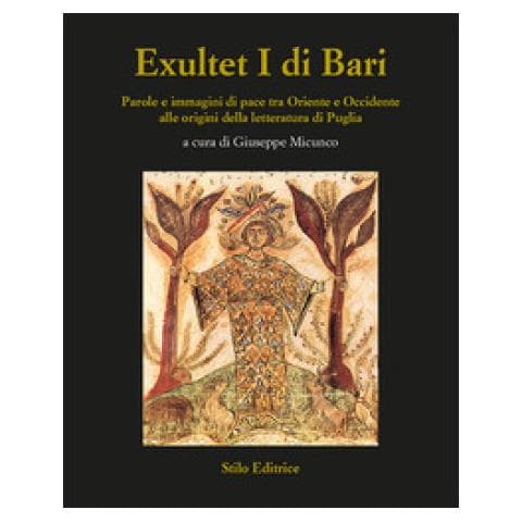 Giuseppe Micunco - Exultet I di Bari. Parole e immagini di pace tra Oriente e Occidente alle origini della letteratura di Puglia - Foto 1