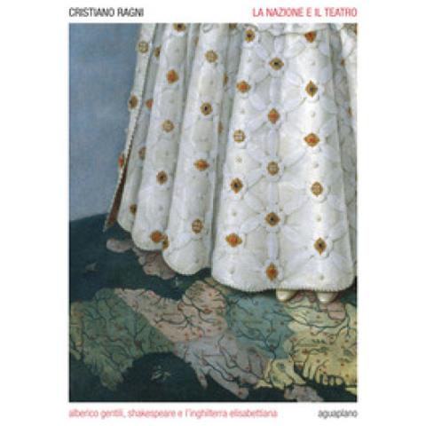 Cristiano Ragni - La Nazione E Il Teatro. Alberico Gentili, Shakespeare E L'inghilterra Elisabettiana - Foto 1