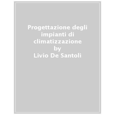 Livio De Santoli - Progettazione degli impianti di climatizzazione - Foto 1