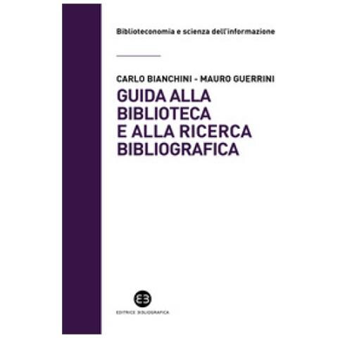 Carlo Bianchini, Mauro Guerrini - Guida Alla Biblioteca E Alla Ricerca Bibliografica - Foto 1