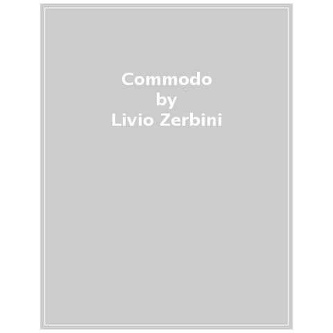 Livio Zerbini - Commodo. L'imperatore Gladiatore Che Diede Inizio Al Declino Di Roma - Foto 1