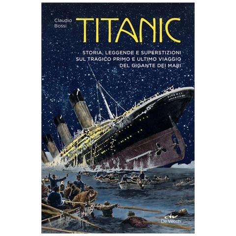 Titanic. Storia, Leggenda E Superstizioni Sul Tragico Primo E Ultimo Viaggio Del Gigante Dei Mari - Foto 1