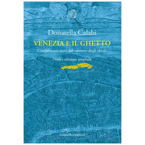 Donatella Calabi - Venezia e il ghetto. Cinquecento anni del «recinto degli ebrei» - Foto 1