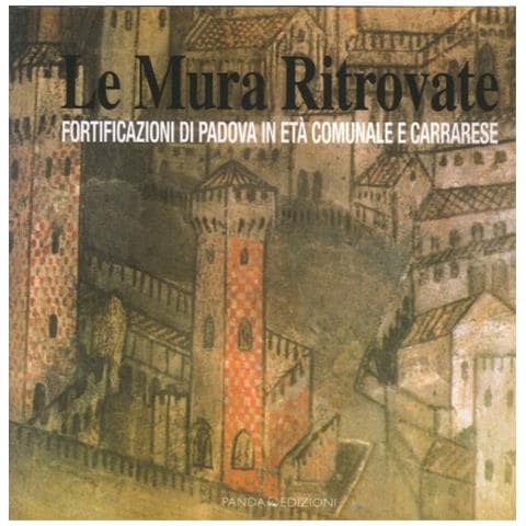 Le mura ritrovate. Fortificazioni di Padova in età comunale e Carrarese - Foto 2