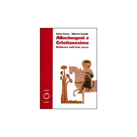 Gilberto Camilla - Allucinogeni e cristianesimo. Evidenze nell'arte sacra - Foto 1