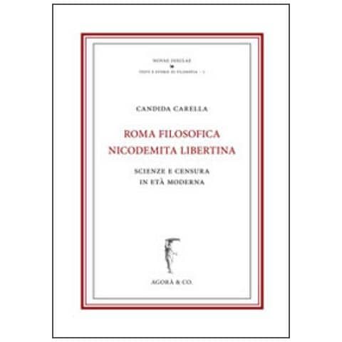 Candida Carella - Roma Nicodemita Filosofica Libertina. Scienze E Censura In Età Moderna - Foto 1