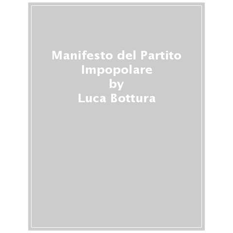 Luca Bottura - Manifesto Del Partito Impopolare - Foto 1