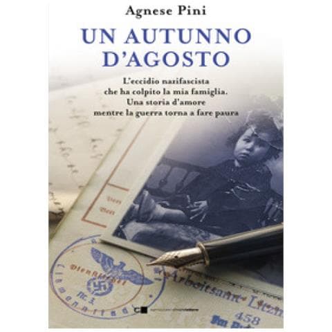 Agnese Pini - Un Autunno D'agosto. L'eccidio Nazifascista Che Ha Colpito La Mia Famiglia. Una Storia D'amore Mentre La Guerra Torna A Fare Paura - Foto 2