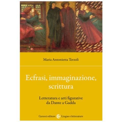 Maria Antonietta Terzoli - Ecfrasi, Immaginazione, Scrittura. Letteratura E Arti Figurative Da Dante A Gadda - Foto 1