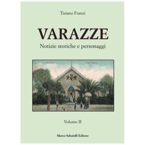 Tiziano Franzi - Varazze. Notizie Storiche E Personaggi. Ediz. Illustrata. 2. - Foto 1