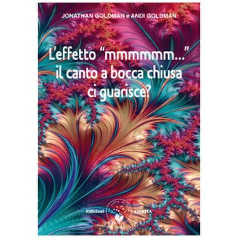 Jonathan Goldman - L'effetto «mmmmmm...». Il Canto A Bocca Chiusa Ci Guarisce? - Foto 1