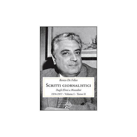 Renzo De Felice - Scritti giornalistici. Vol. 1/2: Dagli ebrei a Mussolini (1974-1977) - Foto 1