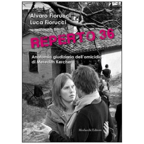 Alvaro Fiorucci - Reperto 36. Anatomia giudiziaria dell'omicidio di Meredith Kercher - Foto 1