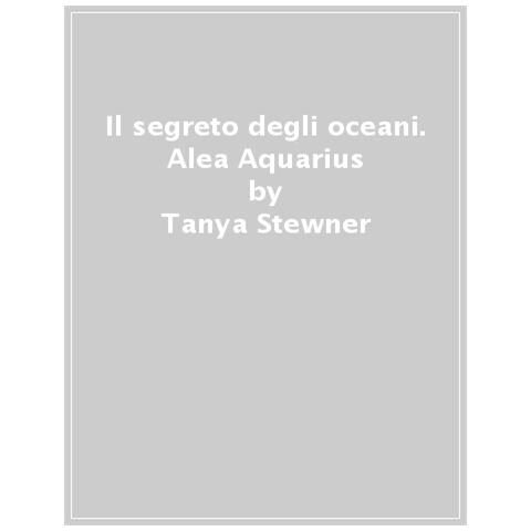 Tanya Stewner - Il Segreto Degli Oceani. Alea Aquarius. 3. - Foto 1