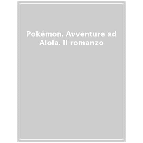 Pokémon. Avventure Ad Alola. Il Romanzo - Foto 1