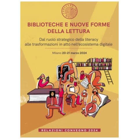 Biblioteche E Nuove Forme Della Lettura. Dal Ruolo Strategico Della Literacy Alle Trasformazioni In Atto Nell'ecosistema Digitale. Relazioni Convegno (milano, 20-21 Marzo 2024) - Foto 1