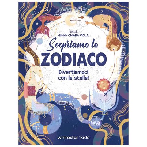 Ginny Chiara Viola - Scopriamo lo zodiaco. Divertiamoci con le stelle - Foto 1