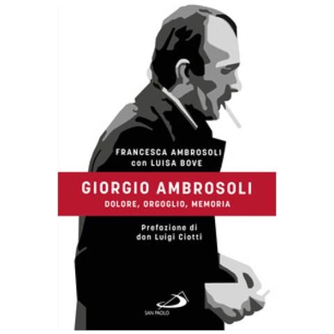 Francesca Ambrosoli - Giorgio Ambrosoli. Dolore, orgoglio, memoria - Foto 1