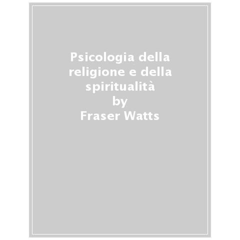 Fraser Watts - Psicologia Della Religione E Della Spiritualità. Aspetti Teorici E Applicativi - Foto 1
