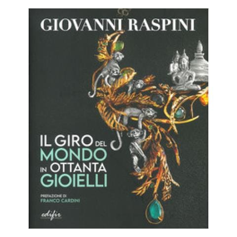 Franco Cardini - Giovanni Raspini. Il giro del mondo in ottanta gioielli. Ediz. a colori - Foto 1