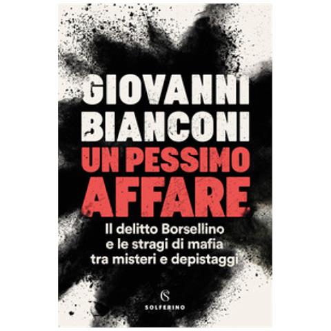 Giovanni Bianconi - Un Pessimo Affare. Il Delitto Borsellino E Le Stragi Di Mafia Tra Misteri E Depistaggi - Foto 1