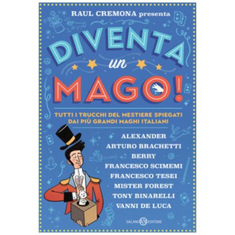 Raul Cremona - Diventa Un Mago! Tutti I Trucchi Del Mestiere Spiegati Dai Più Grandi Maghi Italiani - Foto 1