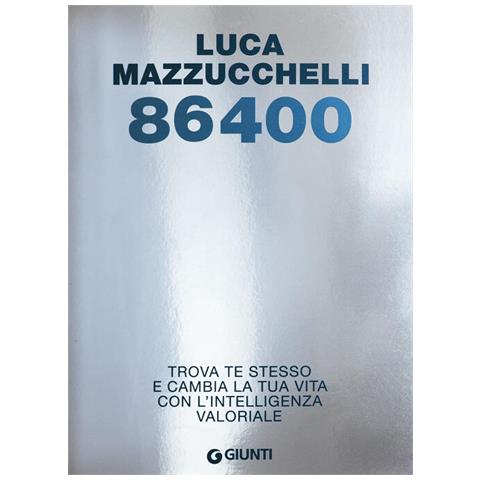 Luca Mazzucchelli - 86400. Trova Te Stesso E Cambia La Tua Vita Con L'intelligenza Valoriale - Foto 3