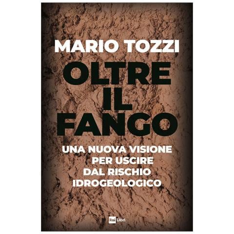 Mario Tozzi - Oltre Il Fango. Una Nuova Visione Per Uscire Dal Rischio Idrogeologico - Foto 2