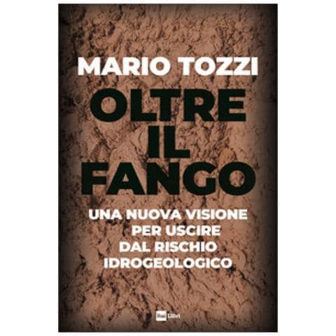 Mario Tozzi - Oltre Il Fango. Una Nuova Visione Per Uscire Dal Rischio Idrogeologico - Foto 1