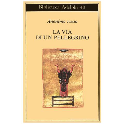 Anonimo russo - La via di un pellegrino. Racconti sinceri di un pellegrino al suo padre spirituale - Foto 1