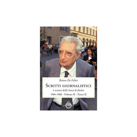 Renzo De Felice - Scritti giornalistici. Vol. 2/2: I nemici dello stato di diritto (1984-1988) - Foto 1