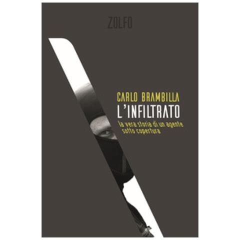 Carlo Brambilla - L'infiltrato. La Vera Storia Di Un Agente Sotto Copertura - Foto 1