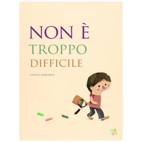 Samuel Ribeyron - Non È Troppo Difficile. Ediz. A Colori - Foto 1