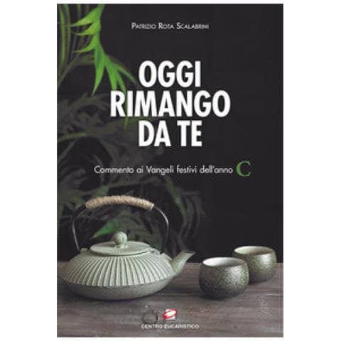 Patrizio Rota Scalabrini - Oggi Rimango Da Te. Commento Ai Vangeli Festivi Dell'anno C - Foto 1