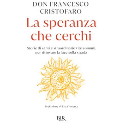 Don Francesco Cristofaro - La speranza che cerchi. Storie di santi e straordinarie vite comuni, per ritrovare la luce sulla strada - Foto 1