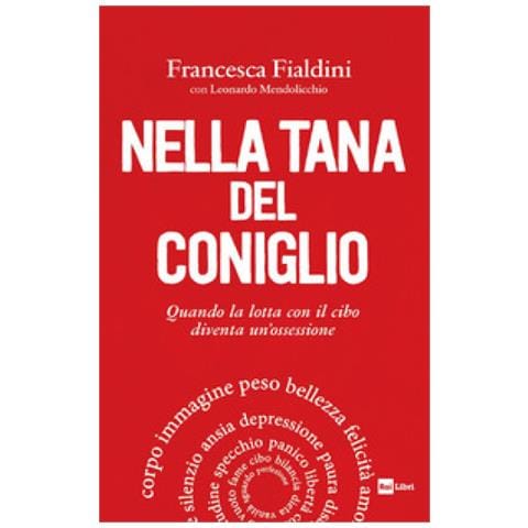 Francesca Fialdini - Nella tana del coniglio. Quando la lotta con il cibo diventa un'ossessione - Foto 1