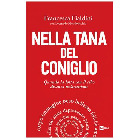 Francesca Fialdini - Nella tana del coniglio. Quando la lotta con il cibo diventa un'ossessione - Foto 2