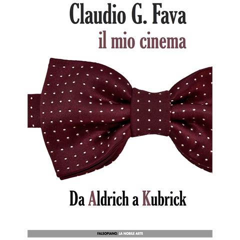 Claudio G. Fava - Il mio cinema. Vol. 1: Da Aldrich a Kubrick - Foto 1
