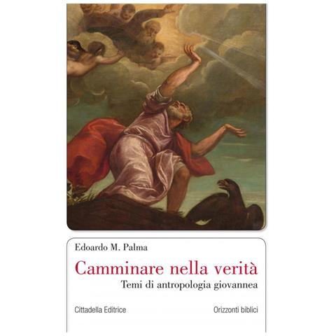 Edoardo M. Palma - Camminare Nella Verità. Temi Di Antropologia Giovannea - Foto 2