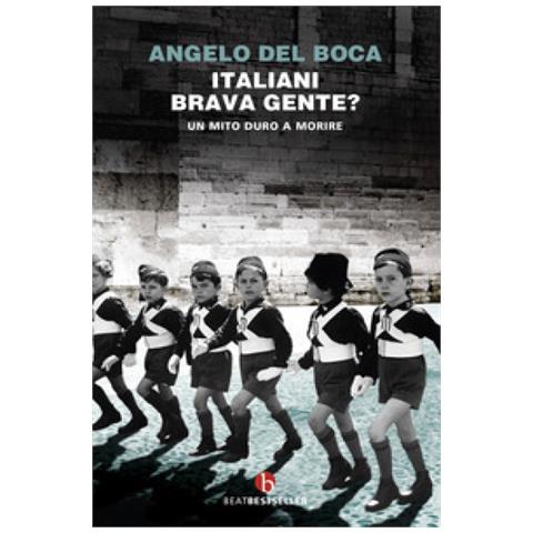 Angelo Del Boca - Italiani, Brava Gente? Un Mito Duro A Morire - Foto 2