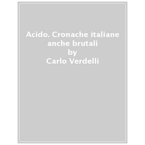 Carlo Verdelli - Acido. Cronache Italiane Anche Brutali - Foto 1