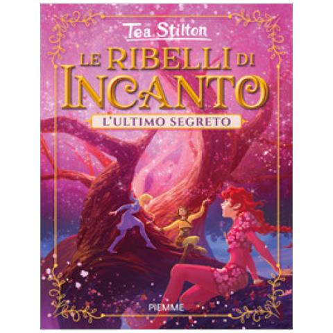 Tea Stilton - L'ultimo Segreto. Le Ribelli Di Incanto - Foto 1