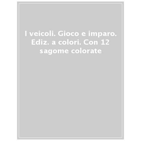 I Veicoli. Gioco E Imparo. Ediz. A Colori. Con 12 Sagome Colorate - Foto 1