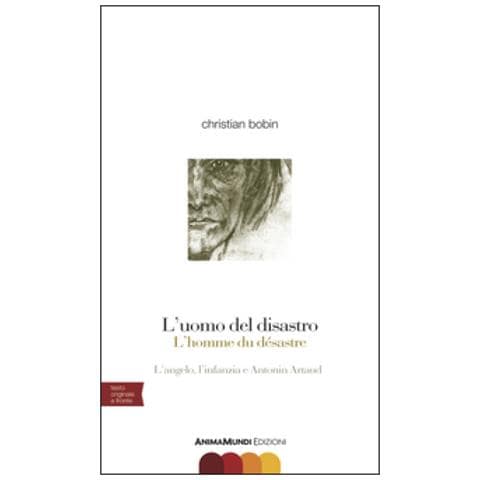 Christian Bobin - L'uomo Del Disastro. L'angelo, L'infanzia E Antonin Artaud. Testo Francese A Fronte - Foto 1