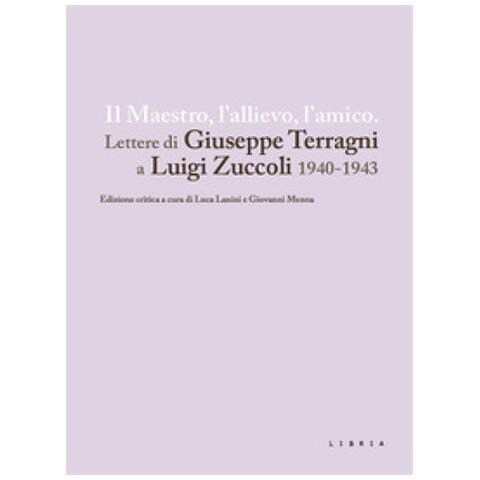 Giovanni Menna - Il maestro, l'allievo, l'amico. Lettere di Giuseppe Terragni a Luigi Zuccoli 1940-1943 - Foto 1